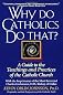 Why Do Catholics Do That?