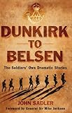 Dunkirk to Belsen : the soldiers' own dramatic stories