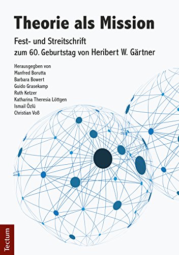 Theorie als Mission: Fest- und Streitschrift zum 60. Geburtstag von Heribert W. Gärtner (German Edition)
