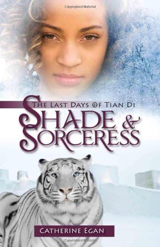 Shade and Sorceress: The Last Days of Tian Di Book 1