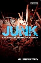 Junk: Art and the Politics of Trash Junk: Art and the Politics of Trash