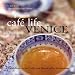 Cafe Life Venice: A Guidebook to the Cafes and Baraci of La Serenissima
