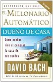 El Millonario Automatico Dueno de Casa: Como acabar rico al comprar la casa de tus suenos (Spanish Edition)