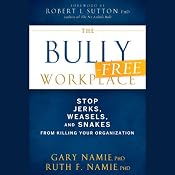 The Bully-Free Workplace: Stop Jerks, Weasels, and Snakes from Killing Your Organization | [Gary Namie, Ruth F. Namie]