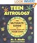 Teen Astrology: The Ultimate Guide to Making Your Life Your Own