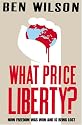 What Price Liberty?: How Freedom Was Won and is Being Lost
