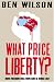 What Price Liberty?: How Freedom Was Won and is Being Lost