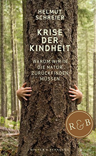 Krise der Kindheit: Warum wir in die Natur zurückfinden müssen (German Edition)