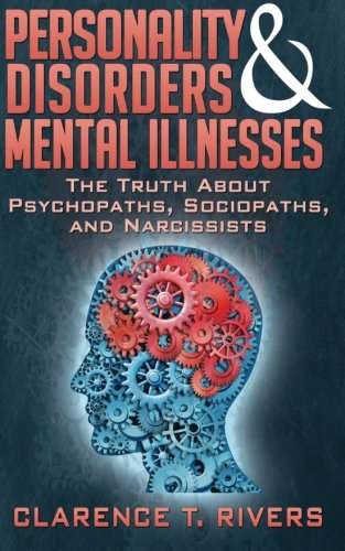 personality disorders and mental illnesses the truth about psychopaths sociopaths and narcissists