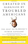 Created in Darkness by Troubled Americans: The Best of McSweeney's Humor Category (Vintage)