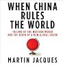 When China Rules the World: The End of the Western World and the Birth of a New Global Order