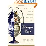Faberge's Eggs: The Extraordinary Story of the Masterpieces That Outlived an Empire by ToFaber