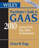 Wiley Practitioner's Guide to GAAS 2010: Covering all SASs, SSAEs, SSARSs, and Interpretations