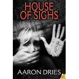 House of Sighs ~ Aaron Dries