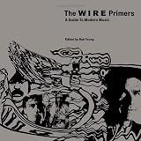 The Wire Primers: A Guide to Modern Music