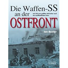 Die Waffen-SS an der Ostfront: Mit 250 zum gr��ten Teil bisher noch nie ver�ffentlichten Fotos