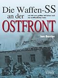 Die Waffen-SS an der Ostfront: Mit 250 zum gr��ten Teil bisher noch nie ver�ffentlichten Fotos