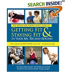 Getting Fit & Staying Fit In Your 40s, 50s and Beyond (A Middle Age Doesn't Suck Guide) (Middle Age Doesn't Suck Guides) (Middle Age Doesn't Suck Guides)