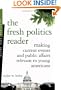 The Fresh Politics Reader: Making Current Events and Public Affairs Relevant to Young Americans