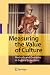 Measuring the Value of Culture: Methods and Examples in Cultural Economics
