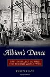 Read Albion's Dance: British Ballet during the Second World War on-line