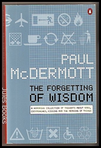 The Forgetting of Wisdom: Funny Ideas About Cockroaches, Gods, Kissing and the Meaning of Things