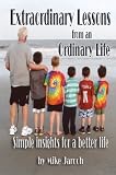 Extraordinary Lessons From an Ordinary Life - Simple Insights for a Better Life