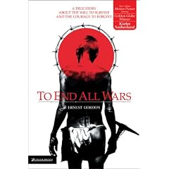 To End All Wars: A True Story About the Will to Survive and the Courage to Forgive