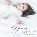 You were... / BALLAD