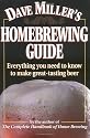 Dave Miller's Homebrewing Guide: Everything You Need to Know to Make Great-Tasting Beer