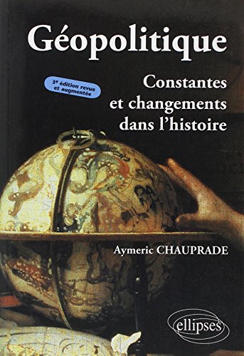 Géopolitique : Constantes et Changements dans l'Histoire Géopolitique : Constantes et Changements dans l'Histoire