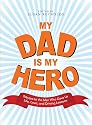 My Dad Is My Hero: Tributes to the Men Who Gave Us Life, Love, and Driving Lessons