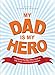 Image of My Dad Is My Hero: Tributes to the Men Who Gave Us Life, Love, and Driving Lessons