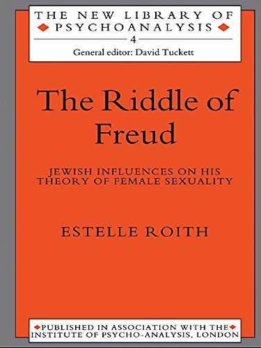 The Riddle of Freud: Jewish Influences on his Theory of Female Sexuality (The New Library of Psychoanalysis)