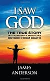 I Saw God: The True Story of a Young Boys Miraculous Return from Death