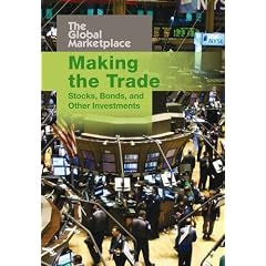 Making the Trade: Stocks, Bonds and other Investments (Raintree: Global Marketplace)
