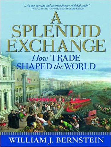 A Splendid Exchange: How Trade Shaped the World from Prehistory to Today
