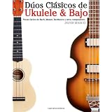 D�os Cl�sicos de Ukulele & Bajo: Piezas f�ciles de Bach, Mozart, Beethoven y otros compositores (en Partitura y Tablatura)par Javier Marc�