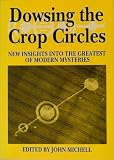 Dowsing the crop circles : new insights into the greatest of modern mysteries