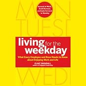 Living for the Weekday: What Every Employee and Boss Needs to Know about Enjoying Work and Life | [Clint Swindall]