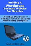 Building A Wordpress Business Website For Newbies - A Step...