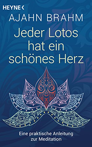 Jeder Lotos hat ein schönes Herz: Eine praktische Anleitung zur Meditation (German Edition)