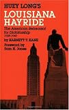 Huey Long s Louisiana Hayride: The American Rehearsal for Dictatorship 1928-1940