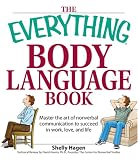 Everything Body Language Book: Decipher signals, see the signs and read people’s emotions—without a word! (Everything Series) Shelly Hagen