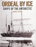 Ordeal by Ice: Ships of the Antarctic