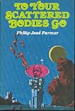 To Your Scattered Bodies Go (Riverworld Saga, Book 1)