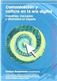 Comunicacion y Cultura en la Era Digital: Industrias, Mercados y diversidad en Espana (Spanish Edition)