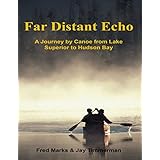 far distant echo a journey by canoe from lake superior to hudson bay