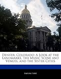 Denver, Colorado: A Look at the Landmarks, the Music Scene and Venues, and the Sister Cities