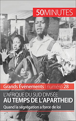 L'Afrique du Sud divisée au temps de l'apartheid: Quand la ségrégation a force de loi (Grands Événements t. 28) (French Edition)